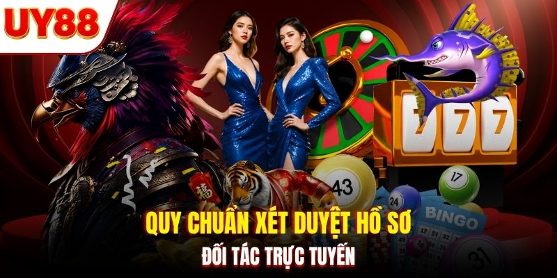 Quy chuẩn xét duyệt hồ sơ đối tác trực tuyến